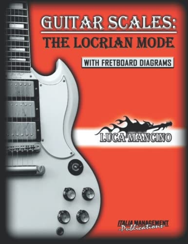 Guitar Scales THE LOCRIAN MODE: GUITAR SCALES by Luca Mancino