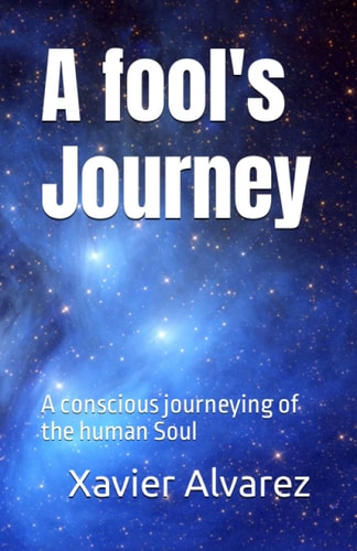 A Fool's Journey A Conscious Journeying of the Human Soul