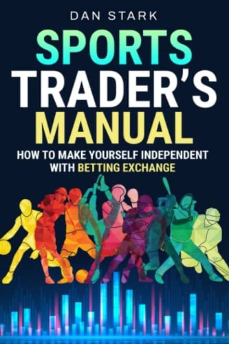 SPORTS TRADER'S MANUAL How to Make Yourself Independent with Betting Exchange