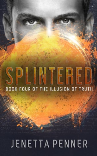 Splintered Book Four of the Illusion of Truth