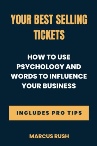 Your Best Selling Tickets How to Use Psychology and Words to Influence Your Business