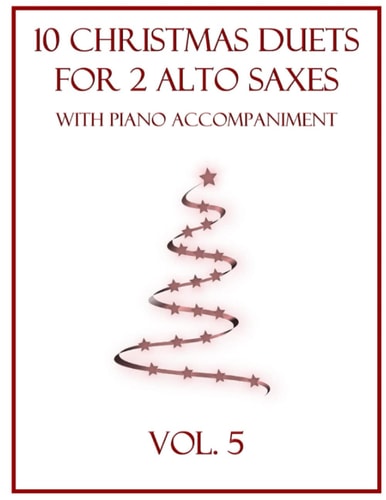 10 Christmas Duets for 2 Alto Saxes with Piano Accompaniment Vol. 5