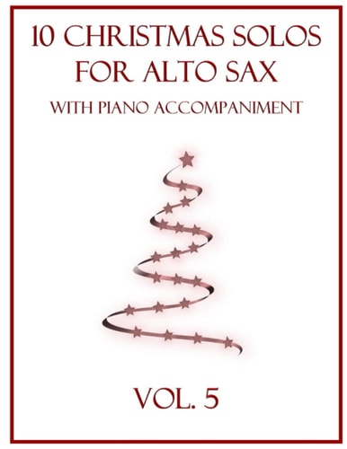 10 Christmas Solos for Alto Sax with Piano Accompaniment Vol. 5