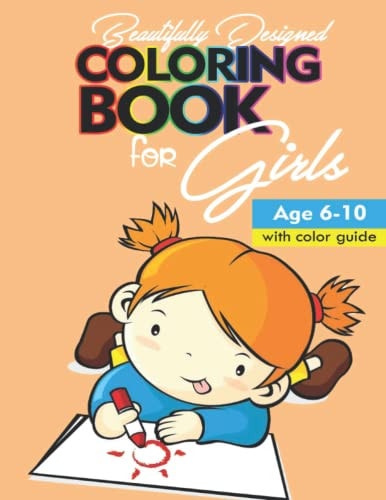 Beautifully Designed Coloring Book for Girls Age 6 -10 with Color Guide