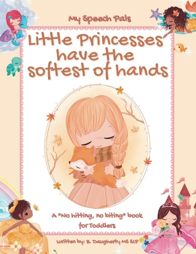 Little Princesses Have the Softest of Hands A "No Hitting, No Biting" Book for Toddlers