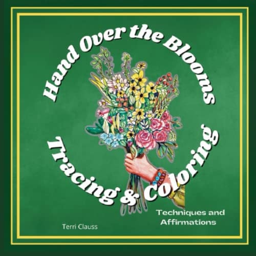 Hand Over the Flowers Meditative Tracing & Coloring Techniques & Affirmations
