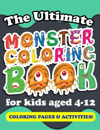 The Ultimate Monster Coloring Book For Kids Aged 4 to 12