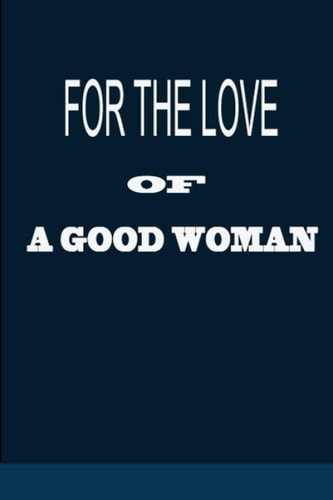 For the Love of a Good Woman Episode 1 Changing Your Mindset Changings Everything.