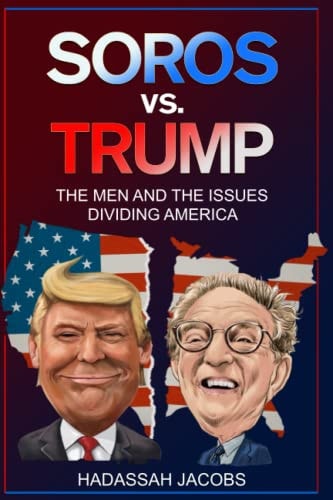 Soros Vs. Trump The Men And The Issues Dividing America