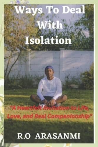 Ways To Deal With Isolation A Heartfelt Invitation to Life, Love, and Real Companionship