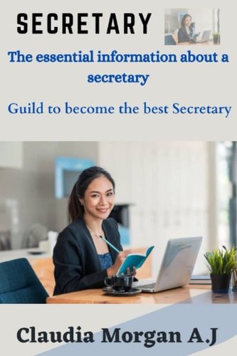 Secretary The Essential Information about a Secretary, Guild to Become the Best Secretary