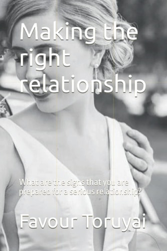 Making the Right Relationship What are the Signs that You are Prepared for a Serious Relationship?