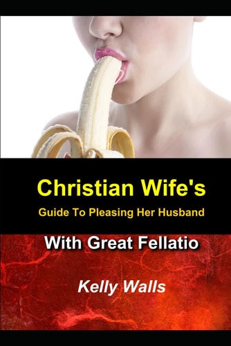 Christian Wife's Guide to Pleasing Her Husband With Great Fellatio