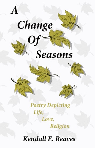 A Change of Seasons Poetry Depicting Life, Love, Religion