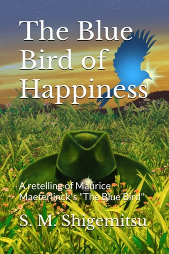 The Blue Bird of Happiness A Retelling of Maurice Maeterlinck's "The Blue Bird"