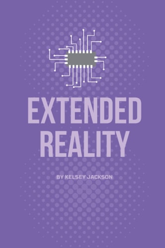Extended Reality A Comprehensive Book about the Use of Augmented and Virtual Reality