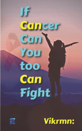 If Cancer Can, You Too Can, Fight.