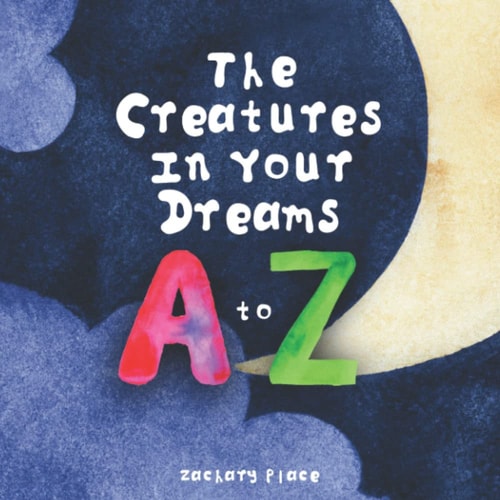 The Creatures In Your Dreams A to Z