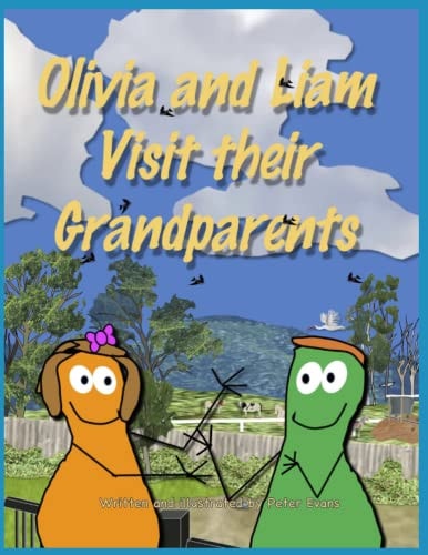 OLIVIA AND LIAM VISIT THEIR GRANDPARENTS An Oliva and Liam Book