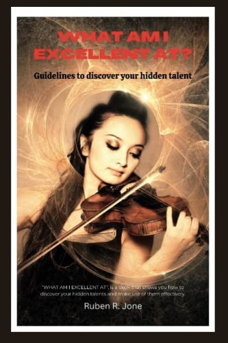 What Am I Excellent At? Guidelines to Discover Your Hidden Talent