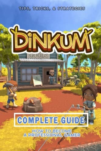 Dinkum Complete Guide Best Tips, Tricks and Strategies to Become a Pro Player