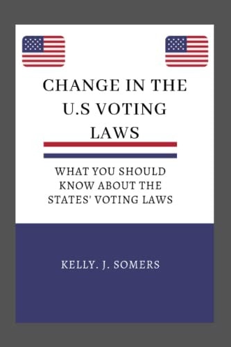 Change in the US Voting Laws What You Should Know About the States' Voting Laws