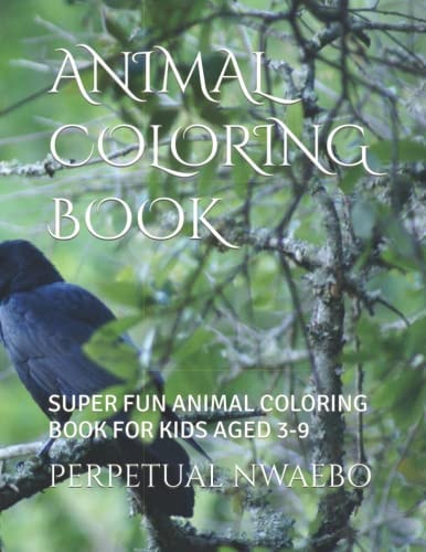 Animal Coloring Book Super Fun Animal Coloring Book for Kids Aged 3-9
