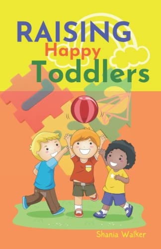 Raising Happy Toddlers Parent Practical Guide to Raising Good and Strong Children