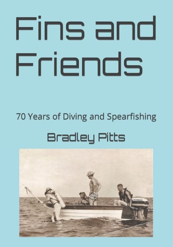 Fins and Friends 70 Years of Diving and Spearfishing