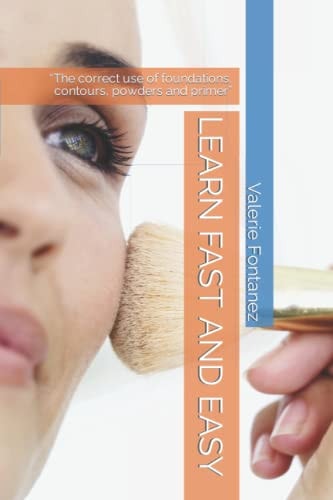 Learn Fast and Easy The Correct Use of Foundations, Contours, Powders and Primer