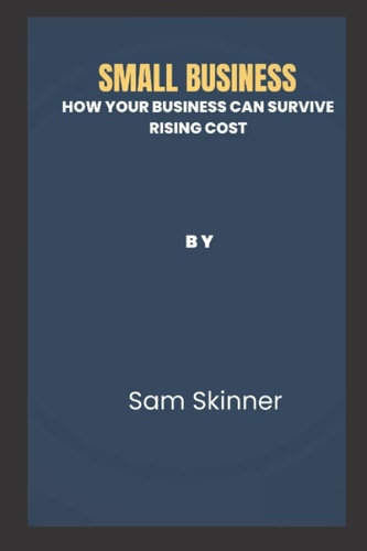 Small Business How Your Business Can Survive Rising Cost