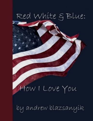 Red White & Blue How I Love You