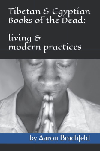 The Tibetan and Egyptian Books of the Dead Living and Modern Practices