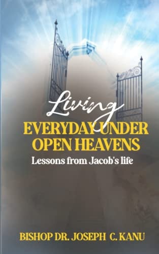 Living Everyday Under Open Heavens Lessons from Jacob's Life