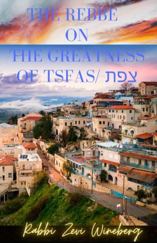 The Rebbe On The Greatness Of Tsfas The Mystical City of Tsfas (Safed - Tsfat)