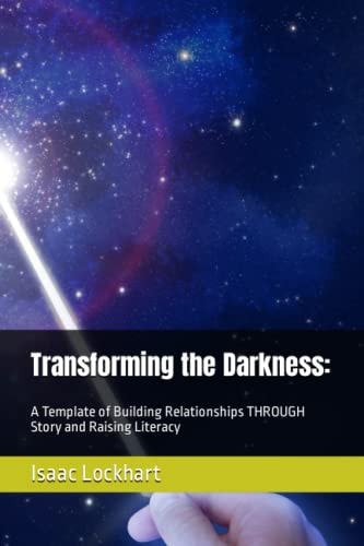 Transforming the Darkness A Template of Building Relationships THROUGH Story and Raising Literacy