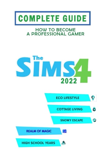 The Sims 4 Complete Guide 2022 Best Tips, Tricks and Strategies to Become a Pro Player