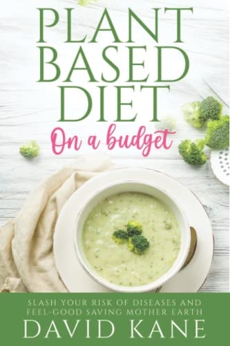 Plant-based Diet on a Budget Slash Your Risk of Diseases and Feel-Good Saving Mother Earth