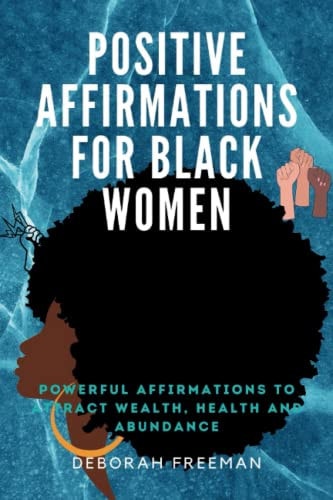 Positive Affirmations for Black Women Powerful Affirmations to Get Back Your Power and Live Fully