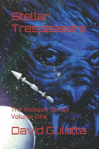 Stellar Trespassers The Invasion Spirals Volume One