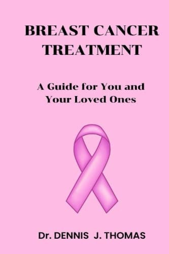 Breast Cancer Treatment A Guide for You and Your Loved Ones
