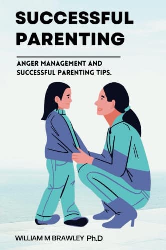 Successful Parenting Anger Management and Successful Parenting Tips. (Become a Happier Parent)