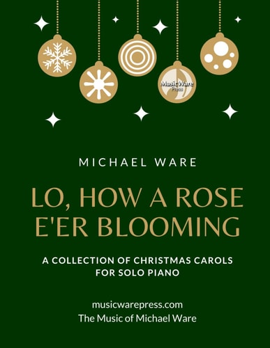 LO, HOW A ROSE E'ER BLOOMING A Collection of Christmas Carols for Solo Piano