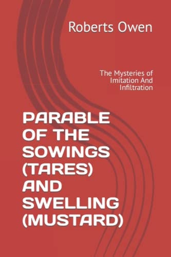 Parable of the Sowings (Tares) and Swelling (Mustard) The Mysteries of Imitation And Infiltration
