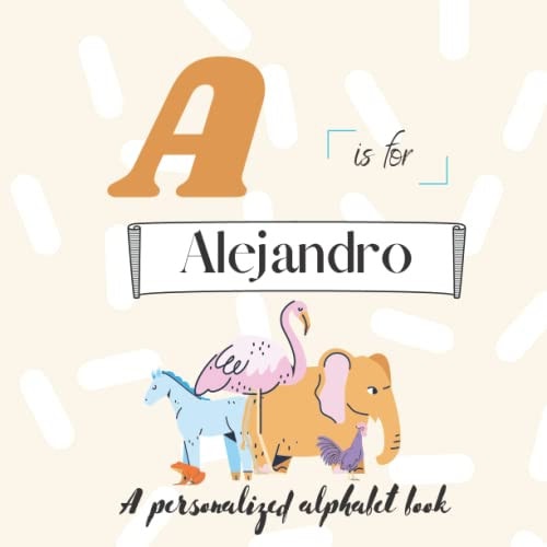 A is for Alejandro A Custom Alphabet Book Personalized With Your Name