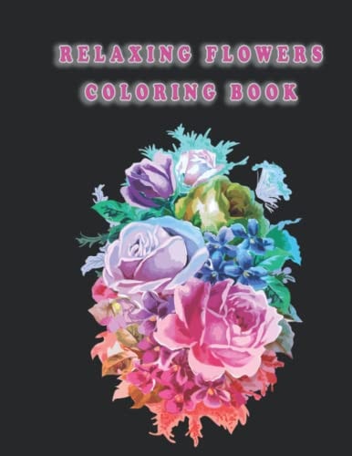 Relaxing Flowers Coloring Book Beautiful Flowers for Stress Relief and Relaxation