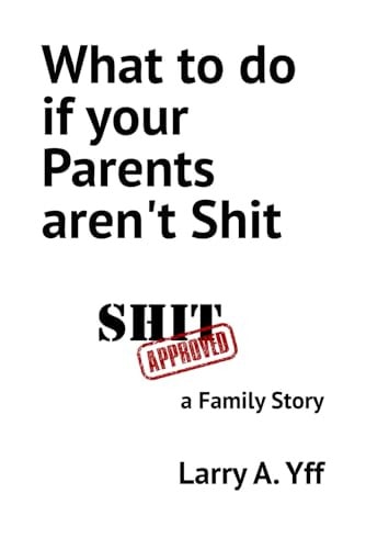 What to Do If Your Parents Aren't Shit A Family Story