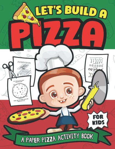Let's Build A Pizza A Paper Pizza Activity Book For Kids