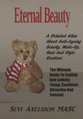 Eternal Beauty The Ultimate Guide To Feeling And Looking Young, Confident, Attractive and Sensual