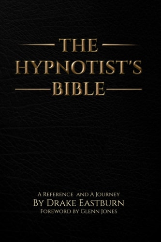 The Hypnotist's Bible A Reference and A Journey